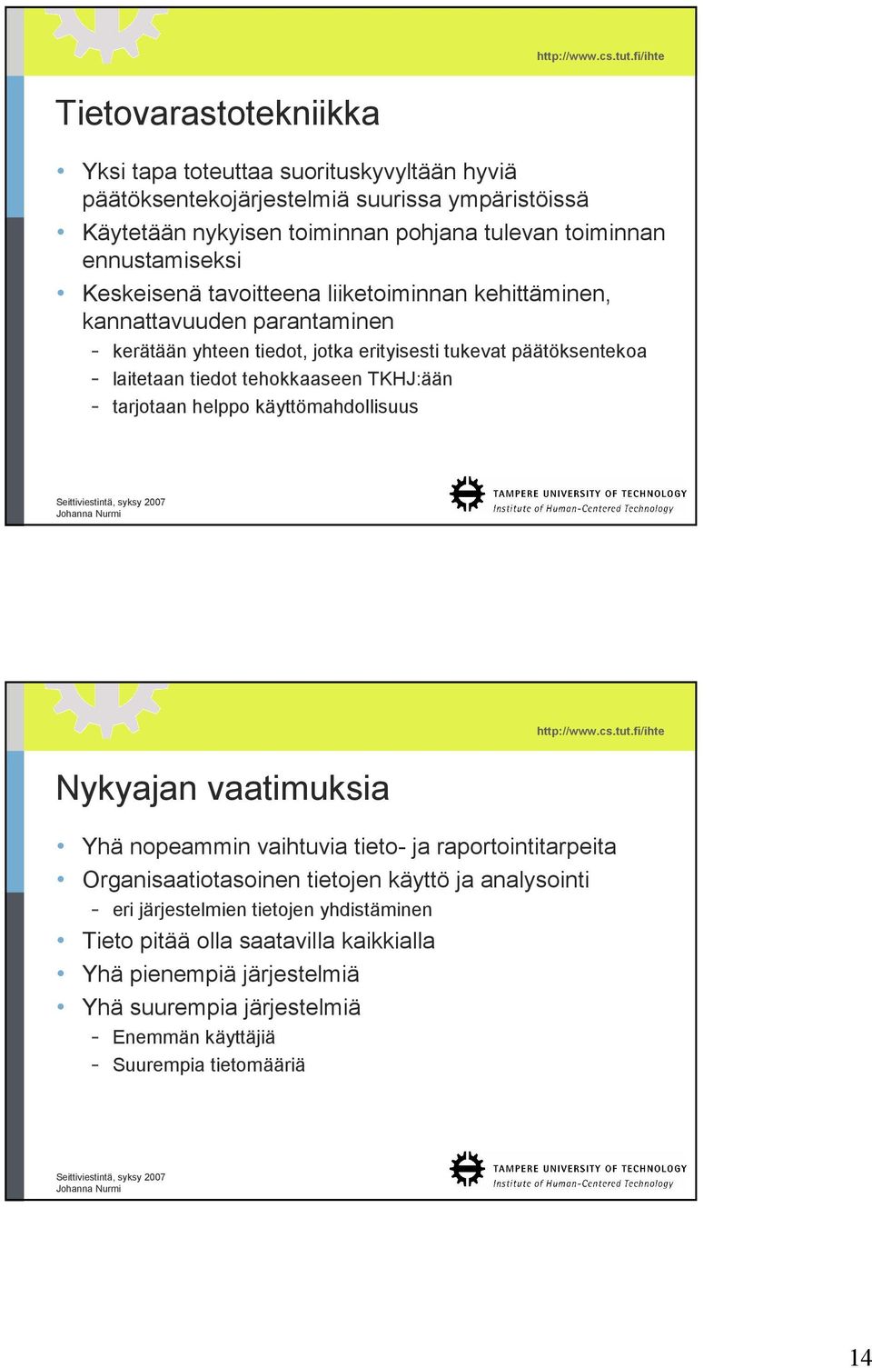 tiedot tehokkaaseen TKHJ:ään - tarjotaan helppo käyttömahdollisuus Nykyajan vaatimuksia Yhä nopeammin vaihtuvia tieto- ja raportointitarpeita Organisaatiotasoinen tietojen käyttö