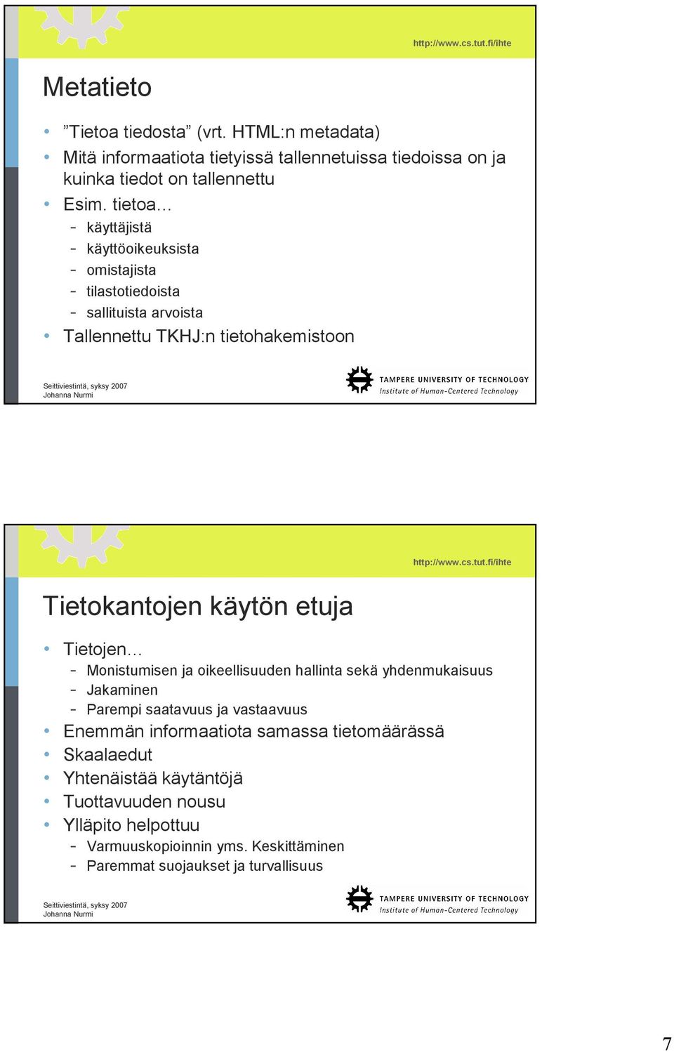 etuja Tietojen - Monistumisen ja oikeellisuuden hallinta sekä yhdenmukaisuus - Jakaminen - Parempi saatavuus ja vastaavuus Enemmän informaatiota samassa