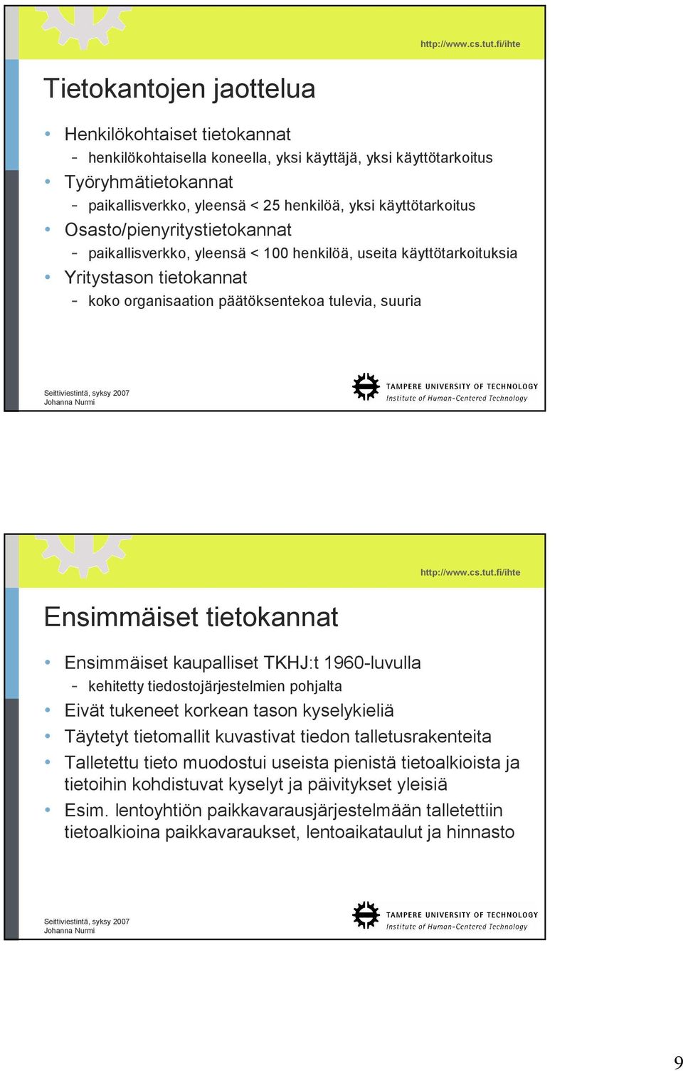 Ensimmäiset tietokannat Ensimmäiset kaupalliset TKHJ:t 1960-luvulla - kehitetty tiedostojärjestelmien pohjalta Eivät tukeneet korkean tason kyselykieliä Täytetyt tietomallit kuvastivat tiedon