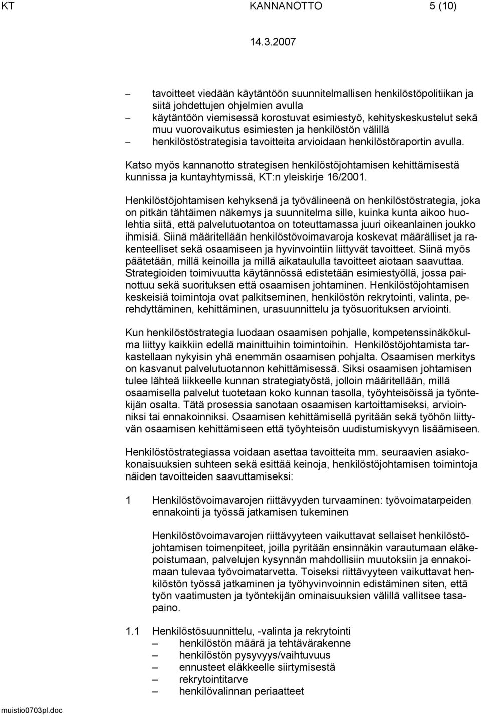 Katso myös kannanotto strategisen henkilöstöjohtamisen kehittämisestä kunnissa ja kuntayhtymissä, KT:n yleiskirje 16/2001.