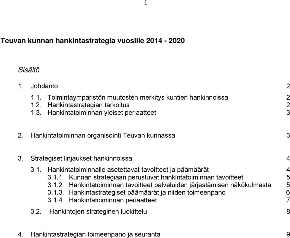 Hankintatoiminnalle asetettavat tavoitteet ja päämäärät 4 3.1.1. Kunnan strategiaan perustuvat hankintatoiminnan tavoitteet 5 3.1.2.