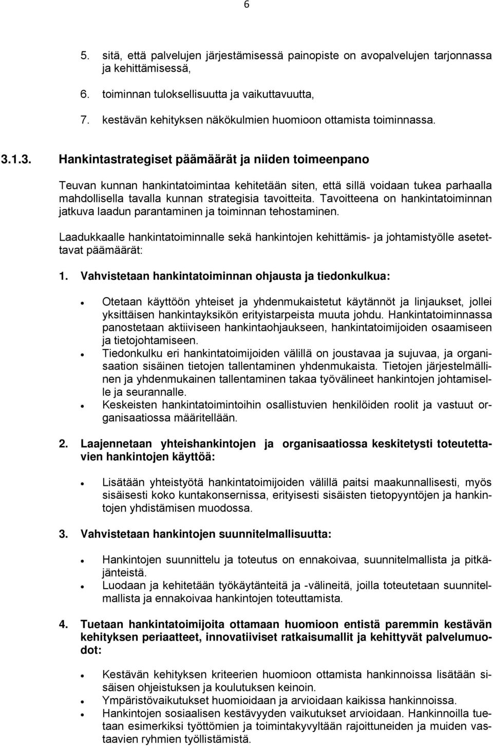 1.3. Hankintastrategiset päämäärät ja niiden toimeenpano Teuvan kunnan hankintatoimintaa kehitetään siten, että sillä voidaan tukea parhaalla mahdollisella tavalla kunnan strategisia tavoitteita.