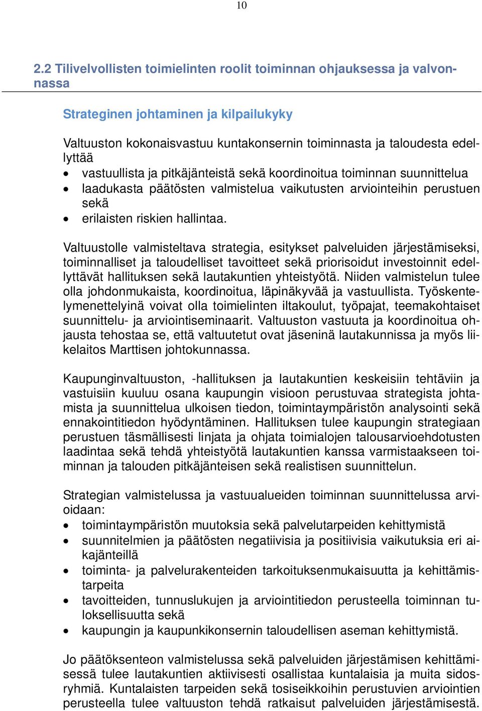 Valtuustolle valmisteltava strategia, esitykset palveluiden järjestämiseksi, toiminnalliset ja taloudelliset tavoitteet sekä priorisoidut investoinnit edellyttävät hallituksen sekä lautakuntien