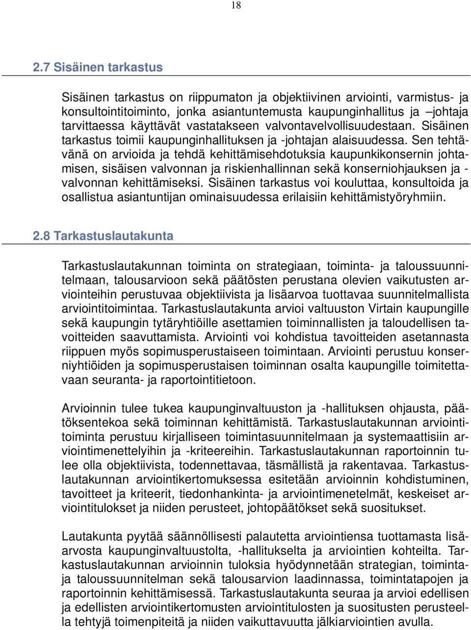 Sen tehtävänä on arvioida ja tehdä kehittämisehdotuksia kaupunkikonsernin johtamisen, sisäisen valvonnan ja riskienhallinnan sekä konserniohjauksen ja - valvonnan kehittämiseksi.