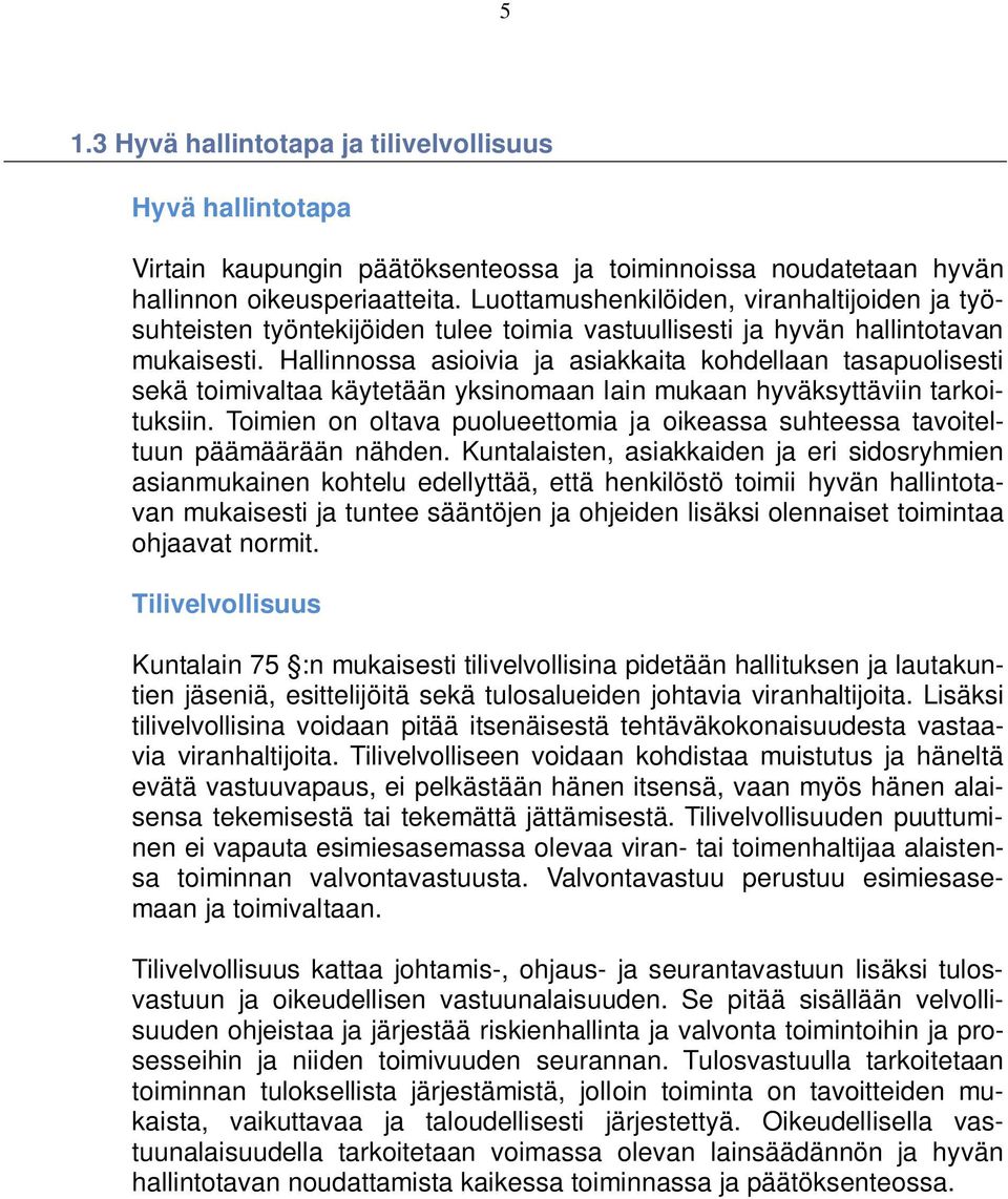 Hallinnossa asioivia ja asiakkaita kohdellaan tasapuolisesti sekä toimivaltaa käytetään yksinomaan lain mukaan hyväksyttäviin tarkoituksiin.