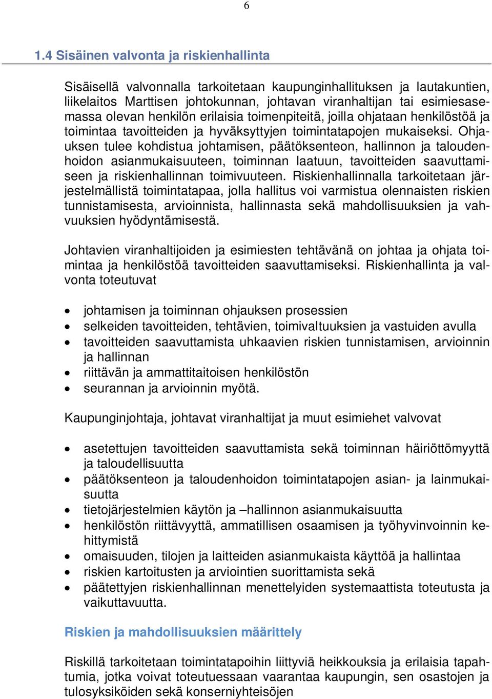 Ohjauksen tulee kohdistua johtamisen, päätöksenteon, hallinnon ja taloudenhoidon asianmukaisuuteen, toiminnan laatuun, tavoitteiden saavuttamiseen ja riskienhallinnan toimivuuteen.