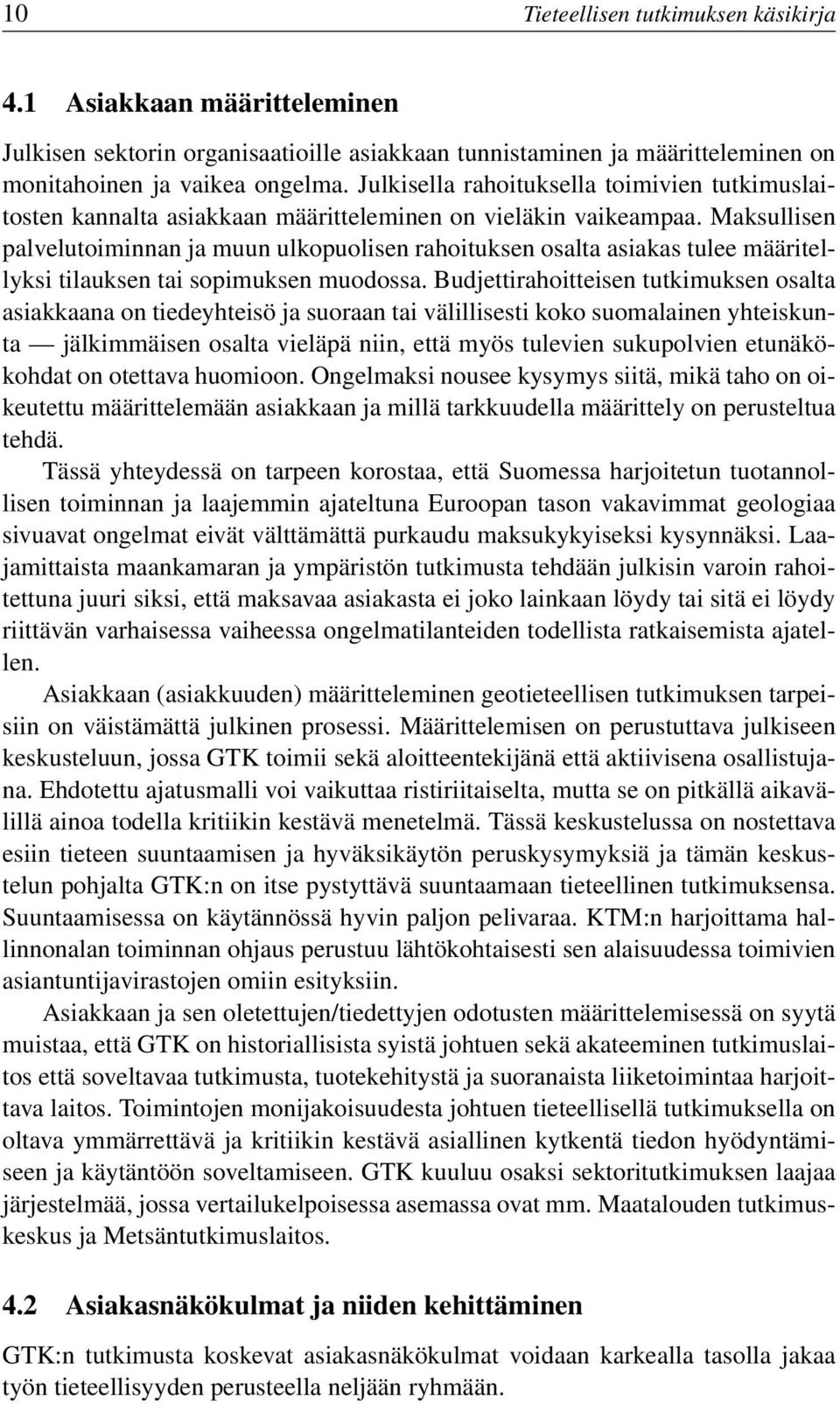 Maksullisen palvelutoiminnan ja muun ulkopuolisen rahoituksen osalta asiakas tulee määritellyksi tilauksen tai sopimuksen muodossa.