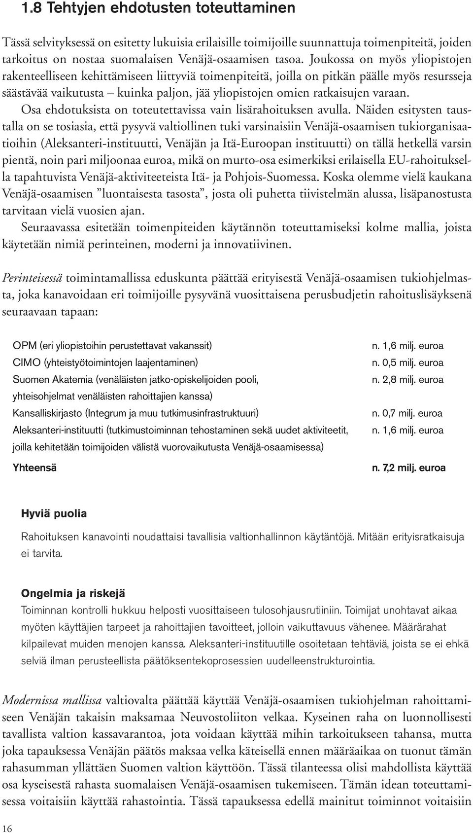 varaan. Osa ehdotuksista on toteutettavissa vain lisärahoituksen avulla.