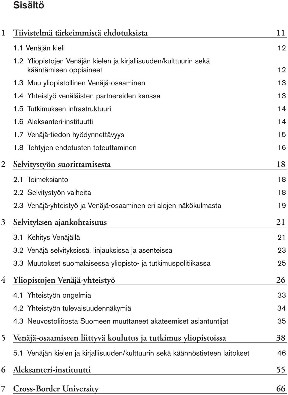 8 Tehtyjen ehdotusten toteuttaminen 16 2 Selvitystyön suorittamisesta 18 2.1 Toimeksianto 18 2.2 Selvitystyön vaiheita 18 2.