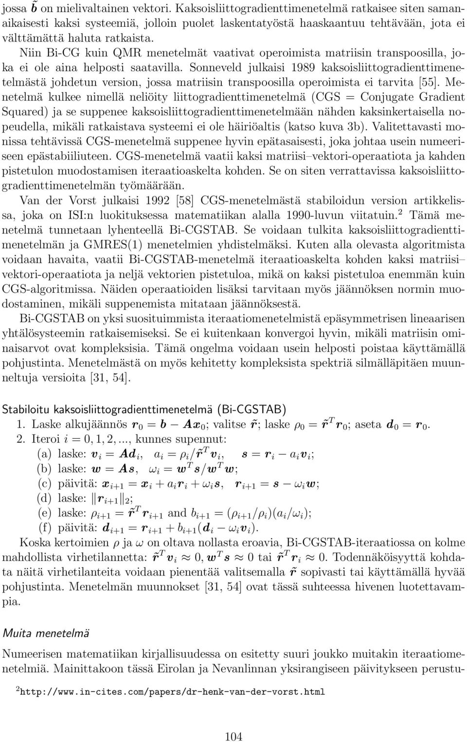 Niin Bi-CG kuin QMR menetelmät vaativat operoimista matriisin transpoosilla, joka ei ole aina helposti saatavilla.