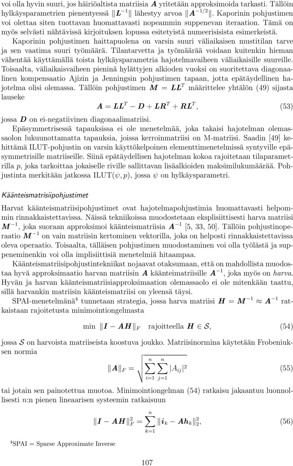 Kaporinin pohjustimen haittapuolena on varsin suuri väliaikaisen mustitilan tarve ja sen vaatima suuri työmäärä.