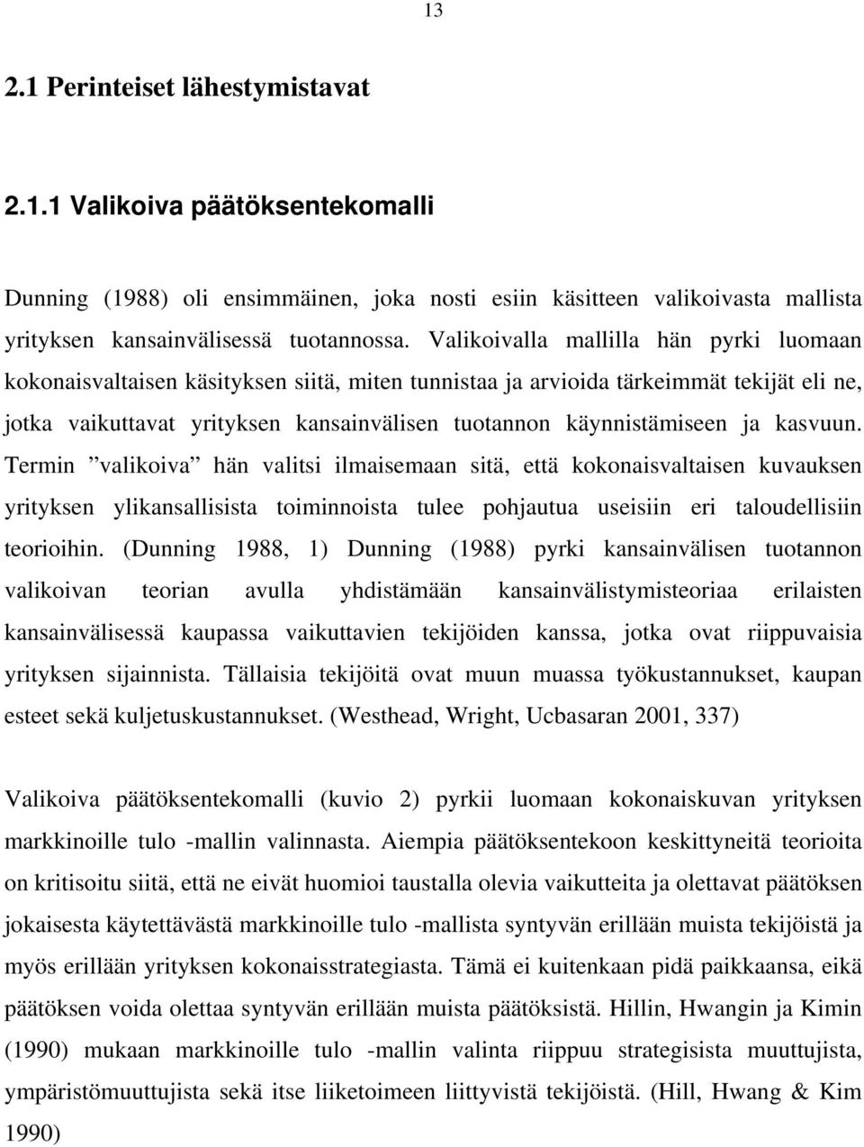 ja kasvuun. Termin valikoiva hän valitsi ilmaisemaan sitä, että kokonaisvaltaisen kuvauksen yrityksen ylikansallisista toiminnoista tulee pohjautua useisiin eri taloudellisiin teorioihin.