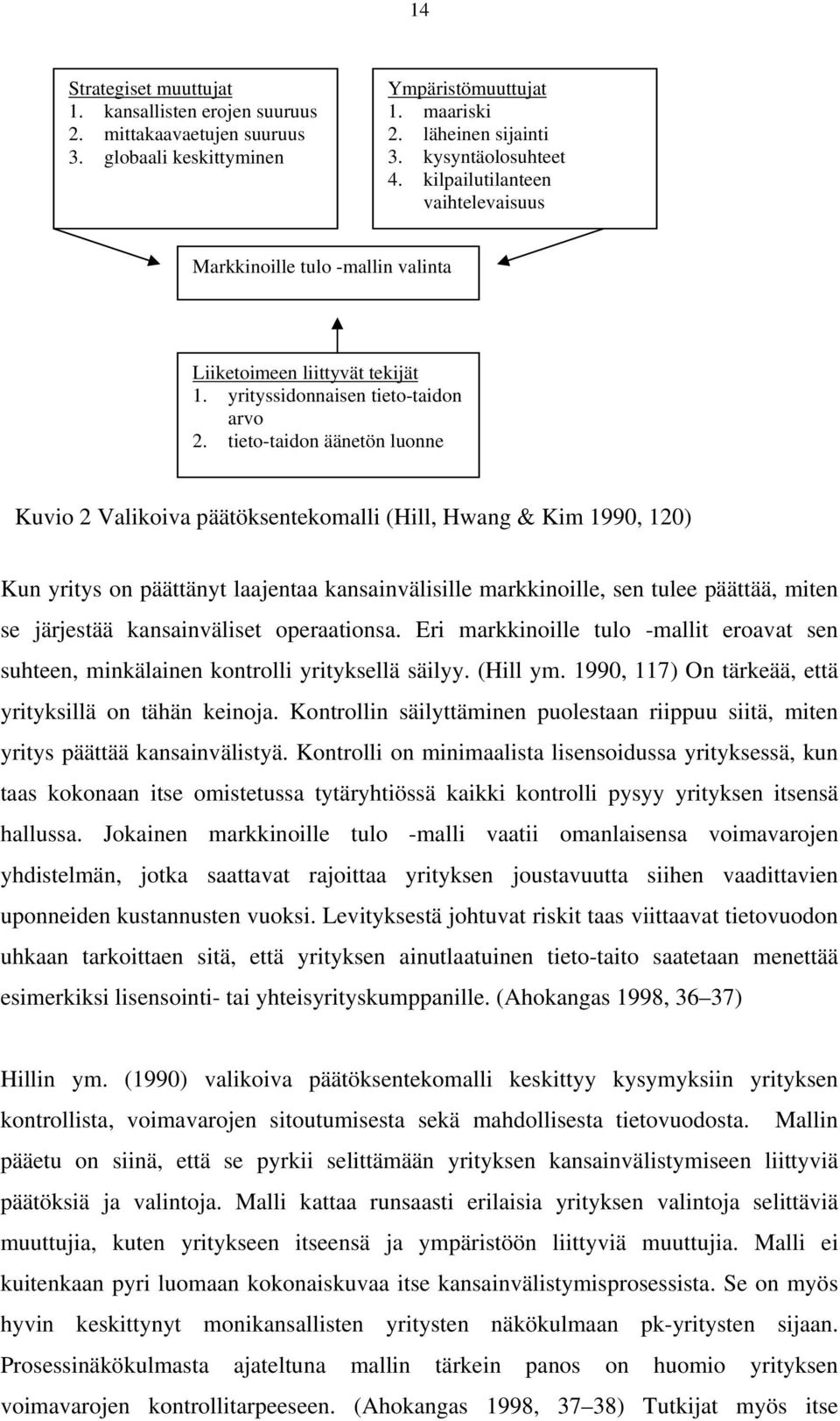 tieto-taidon äänetön luonne Kuvio 2 Valikoiva päätöksentekomalli (Hill, Hwang & Kim 1990, 120) Kun yritys on päättänyt laajentaa kansainvälisille markkinoille, sen tulee päättää, miten se järjestää