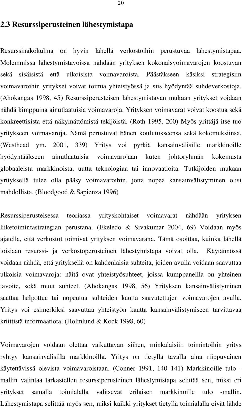 Päästäkseen käsiksi strategisiin voimavaroihin yritykset voivat toimia yhteistyössä ja siis hyödyntää suhdeverkostoja.