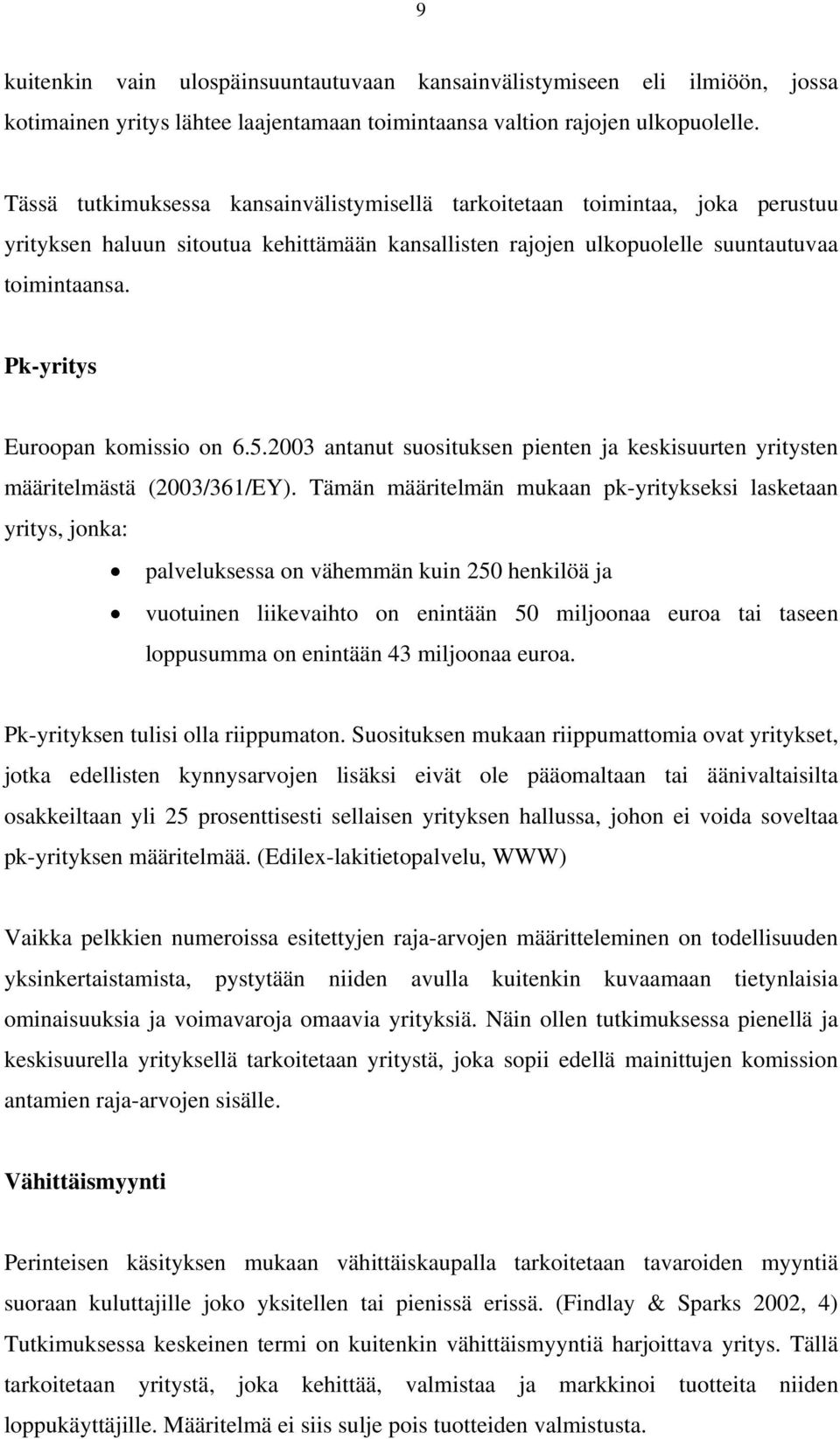 Pk-yritys Euroopan komissio on 6.5.2003 antanut suosituksen pienten ja keskisuurten yritysten määritelmästä (2003/361/EY).