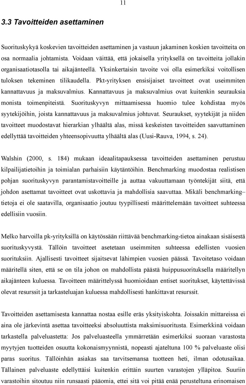 Pkt-yrityksen ensisijaiset tavoitteet ovat useimmiten kannattavuus ja maksuvalmius. Kannattavuus ja maksuvalmius ovat kuitenkin seurauksia monista toimenpiteistä.