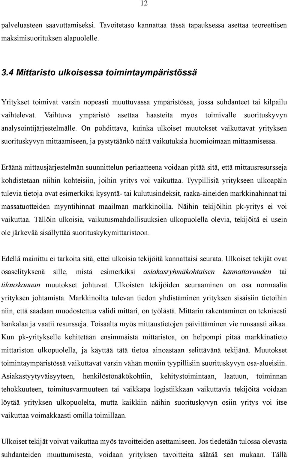 Vaihtuva ympäristö asettaa haasteita myös toimivalle suorituskyvyn analysointijärjestelmälle.