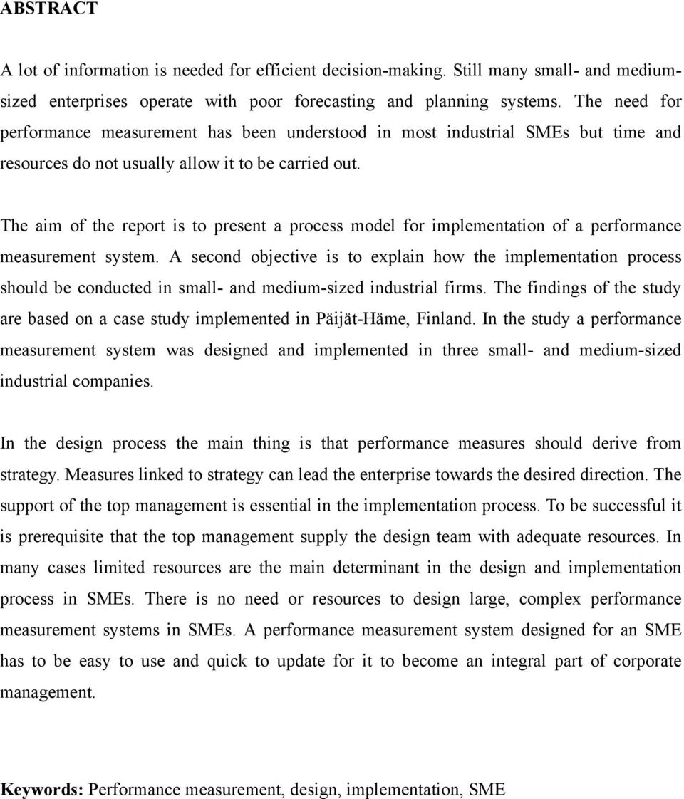 The aim of the report is to present a process model for implementation of a performance measurement system.