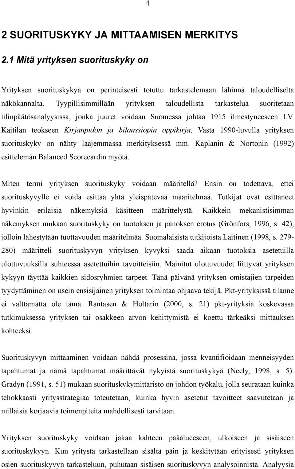 Kaitilan teokseen Kirjanpidon ja bilanssiopin oppikirja. Vasta 1990-luvulla yrityksen suorituskyky on nähty laajemmassa merkityksessä mm.