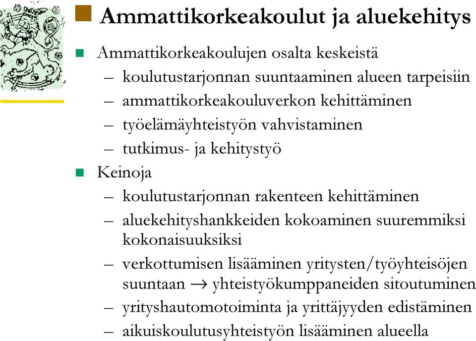 rakenteen kehittäminen aluekehityshankkeiden kokoaminen suuremmiksi kokonaisuuksiksi verkottumisen lisääminen