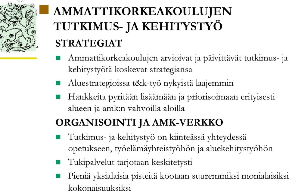 ja amk:n vahvoilla aloilla ORGANISOINTI JA AMK-VERKKO Tutkimus- ja kehitystyö on kiinteässä yhteydessä opetukseen,