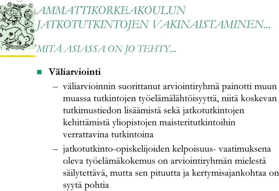 koskevan tutkimustiedon lisäämistä sekä jatkotutkintojen kehittämistä yliopistojen maisteritutkintoihin verrattavina