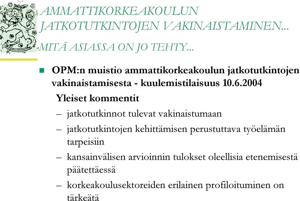 2004 Yleiset kommentit jatkotutkinnot tulevat vakinaistumaan jatkotutkintojen kehittämisen perustuttava