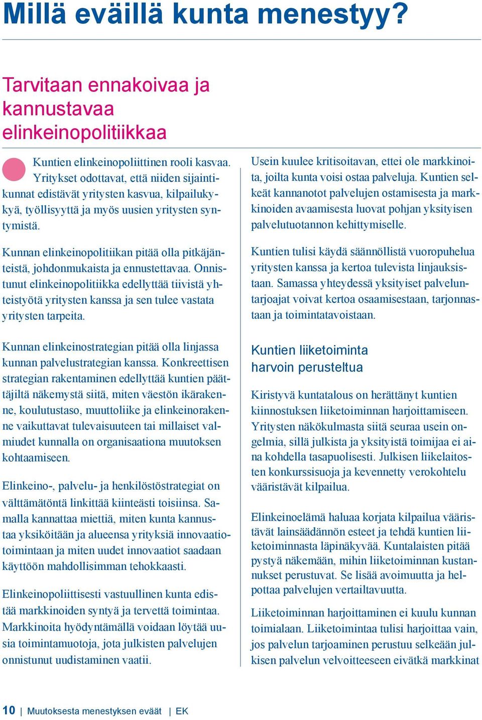 Kunnan elinkeinopolitiikan pitää olla pitkäjänteistä, johdonmukaista ja ennustettavaa.