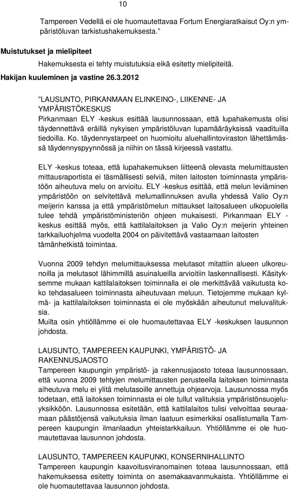 2012 LAUSUNTO, PIRKANMAAN ELINKEINO-, LIIKENNE- JA YMPÄRISTÖKESKUS Pirkanmaan ELY -keskus esittää lausunnossaan, että lupahakemusta olisi täydennettävä eräillä nykyisen ympäristöluvan