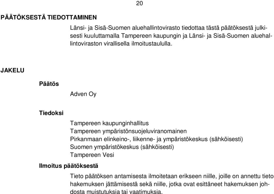 JAKELU Päätös Adven Oy Tiedoksi Ilmoitus päätöksestä Tampereen kaupunginhallitus Tampereen ympäristönsuojeluviranomainen Pirkanmaan elinkeino-, liikenne- ja