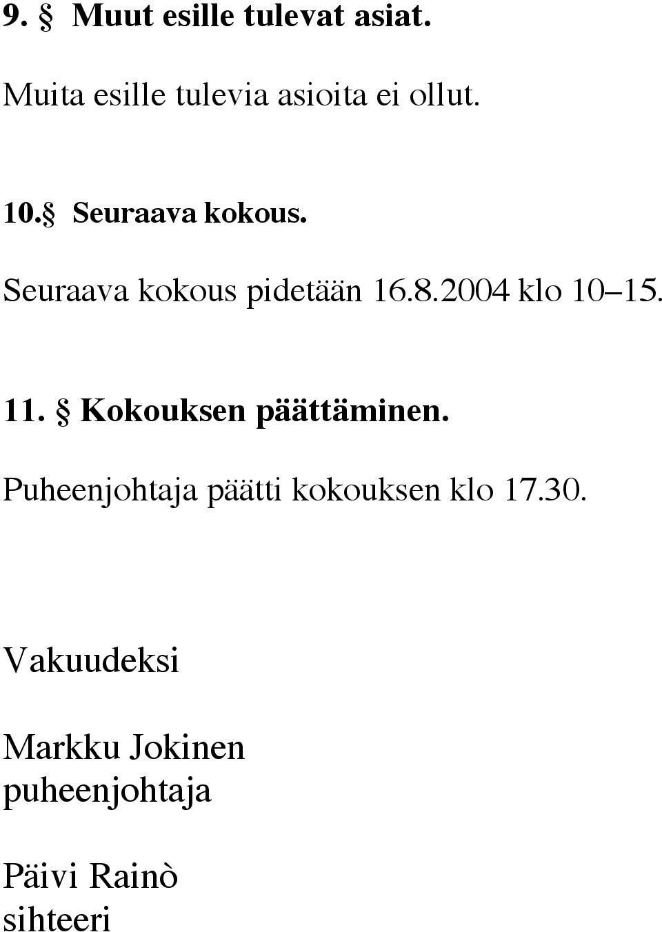 Seuraava kokous pidetään 16.8.2004 klo 10 15. 11.