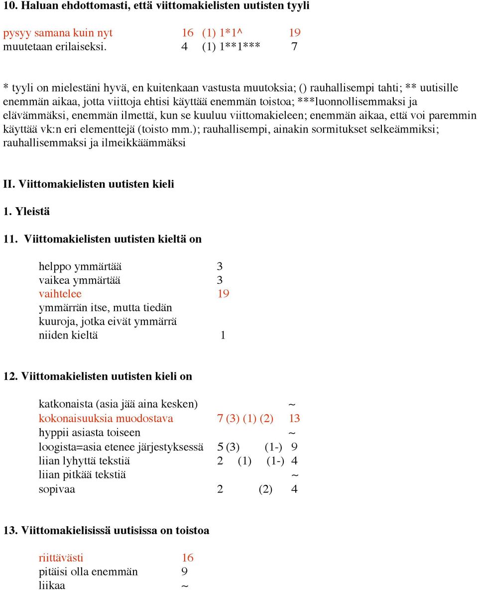 ja elävämmäksi, enemmän ilmettä, kun se kuuluu viittomakieleen; enemmän aikaa, että voi paremmin käyttää vk:n eri elementtejä (toisto mm.