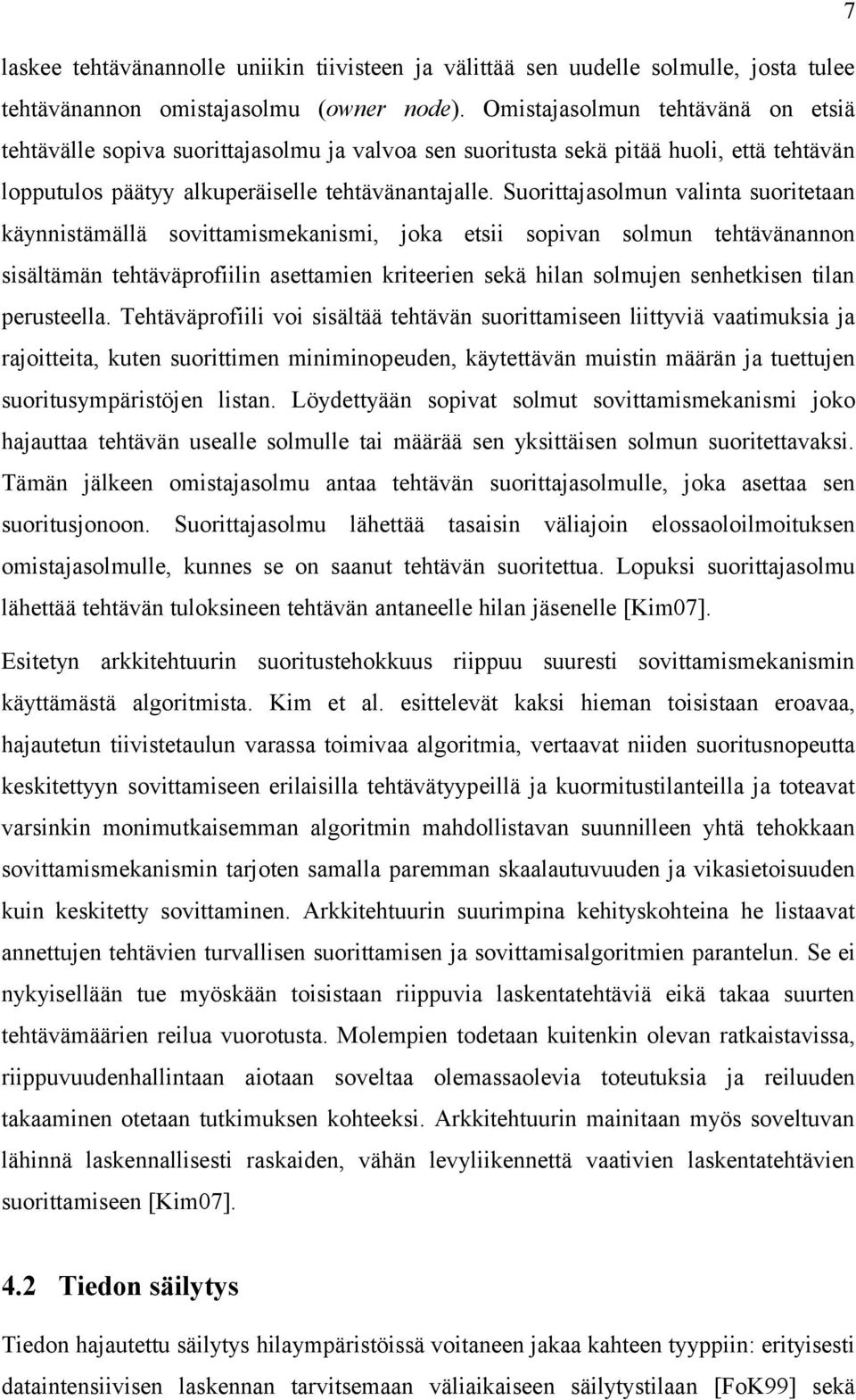 Suorittajasolmun valinta suoritetaan käynnistämällä sovittamismekanismi, joka etsii sopivan solmun tehtävänannon sisältämän tehtäväprofiilin asettamien kriteerien sekä hilan solmujen senhetkisen