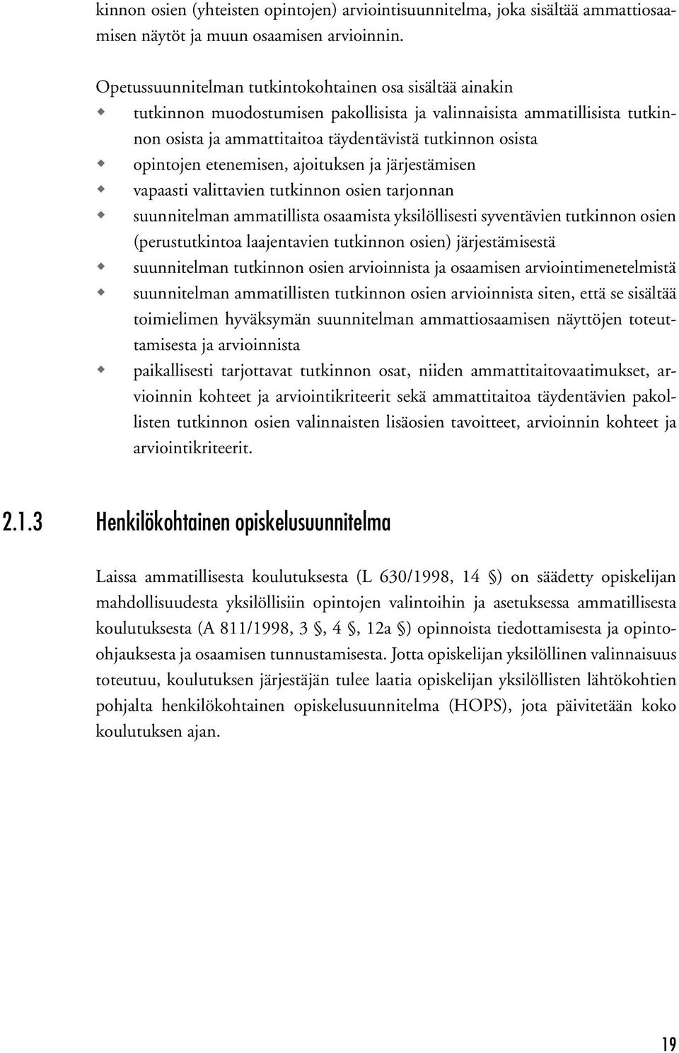 opintojen etenemisen, ajoituksen ja järjestämisen vapaasti valittavien tutkinnon osien tarjonnan suunnitelman ammatillista osaamista yksilöllisesti syventävien tutkinnon osien (perustutkintoa