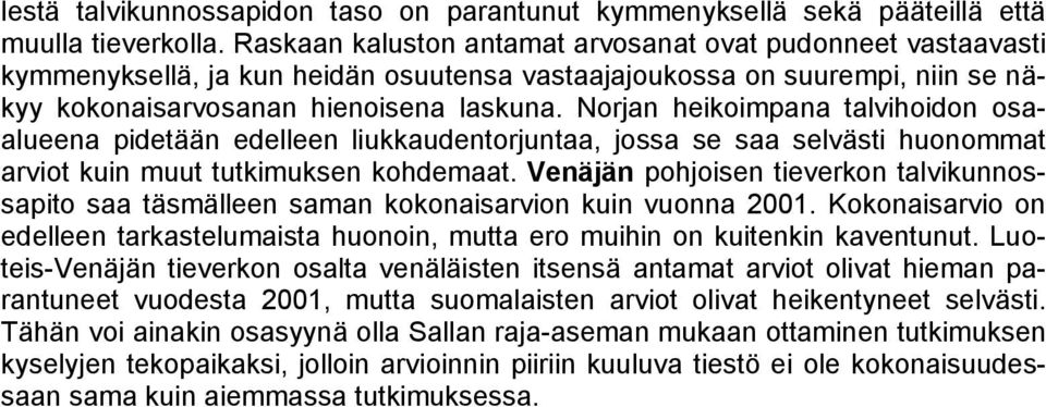 Norjan heikoimpana talvihoidon osaalueena pidetään edelleen liukkaudentorjuntaa, jossa se saa selvästi huonommat arviot kuin muut tutkimuksen kohdemaat.