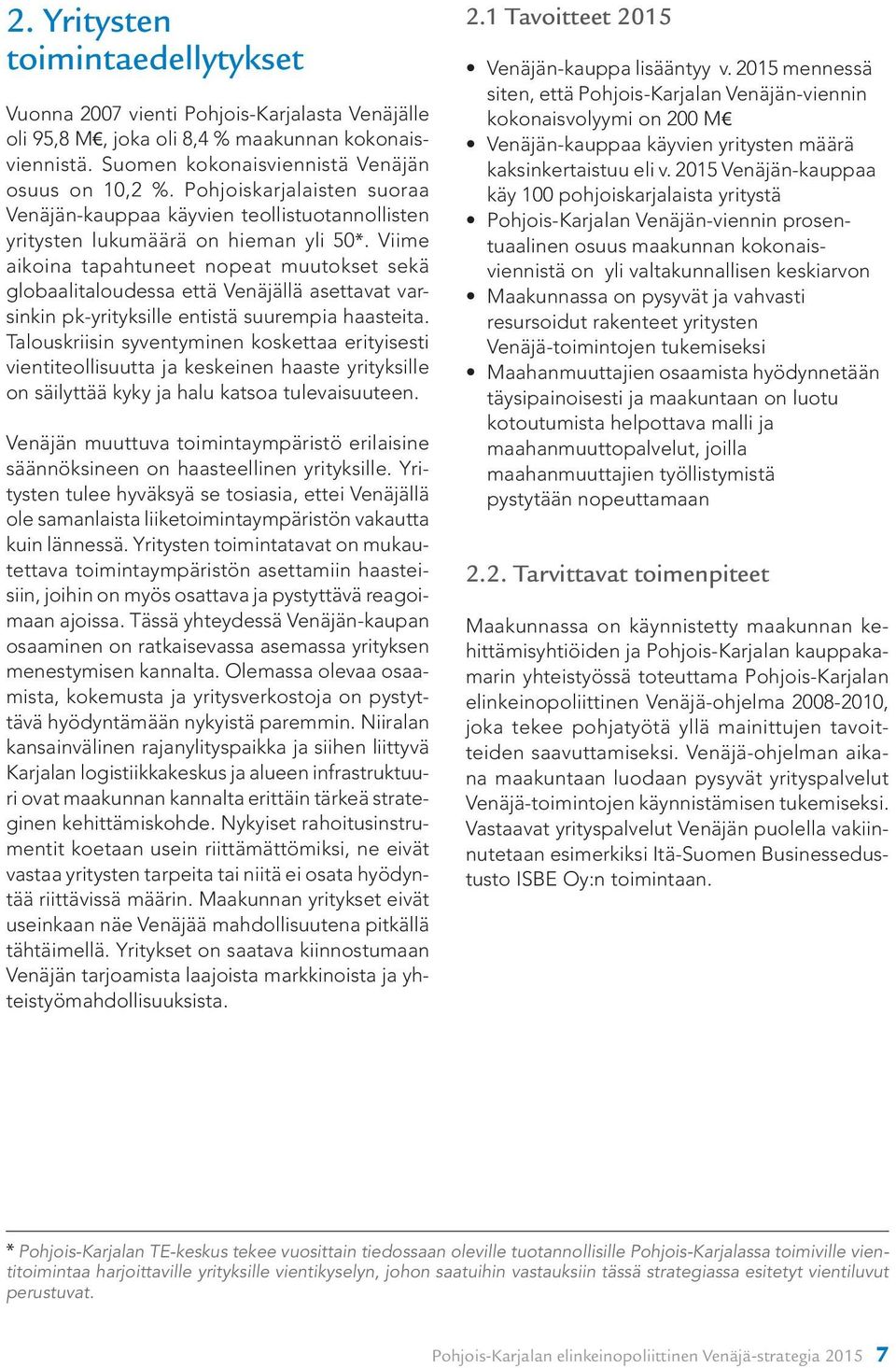 Viime aikoina tapahtuneet nopeat muutokset sekä globaalitaloudessa että Venäjällä asettavat varsinkin pk-yrityksille entistä suurempia haasteita.