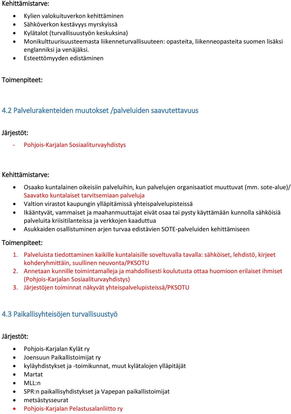 2 Palvelurakenteiden muutokset /palveluiden saavutettavuus - Pohjois-Karjalan Sosiaaliturvayhdistys Osaako kuntalainen oikeisiin palveluihin, kun palvelujen organisaatiot muuttuvat (mm.