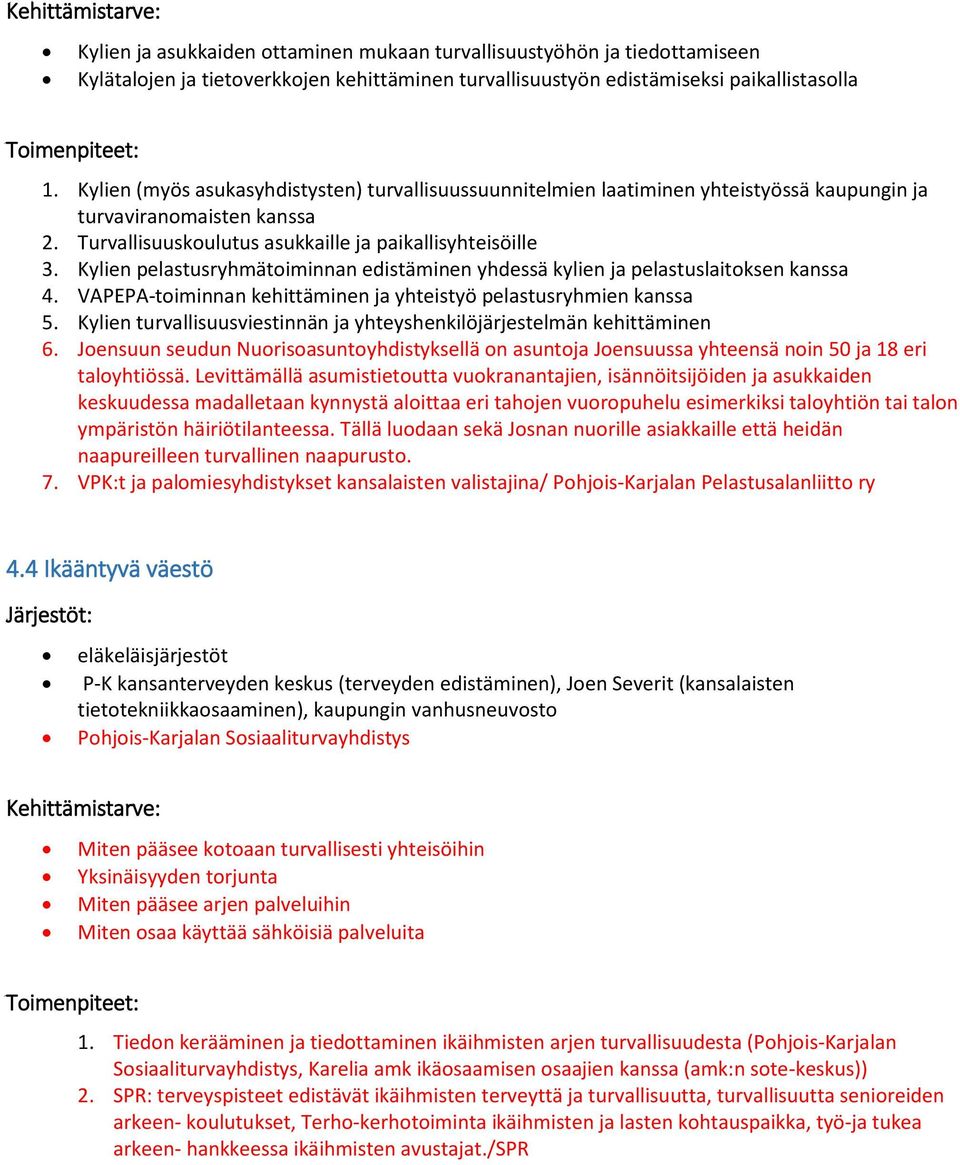 Kylien pelastusryhmätoiminnan edistäminen yhdessä kylien ja pelastuslaitoksen kanssa 4. VAPEPA-toiminnan kehittäminen ja yhteistyö pelastusryhmien kanssa 5.