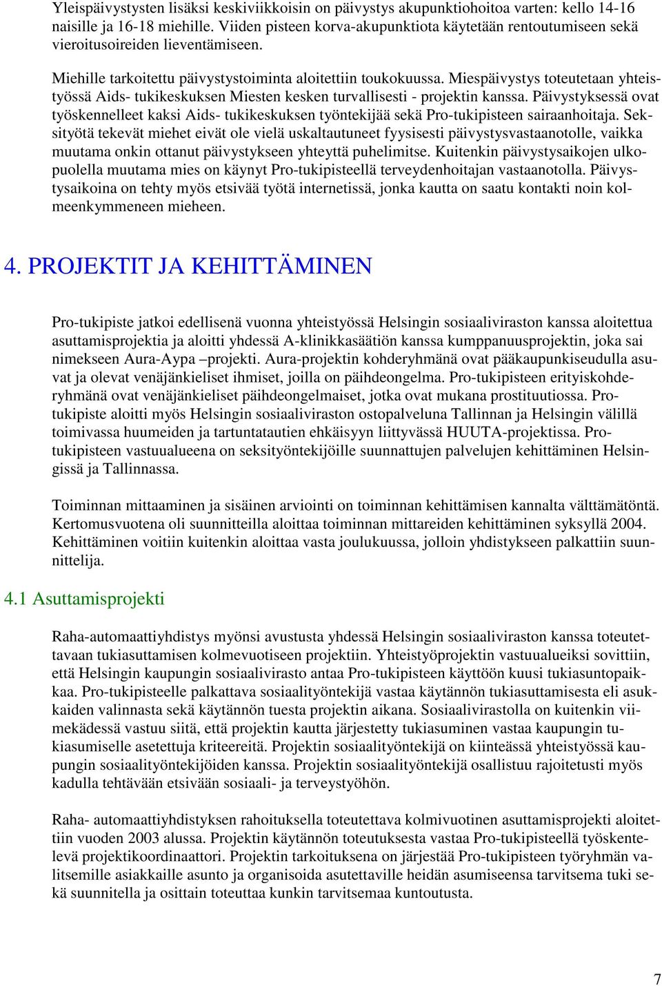 Miespäivystys toteutetaan yhteistyössä Aids- tukikeskuksen Miesten kesken turvallisesti - projektin kanssa.