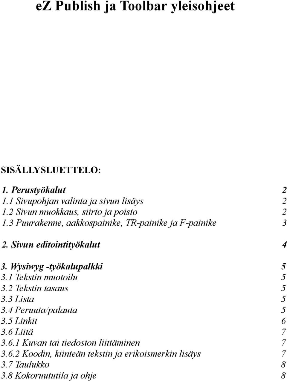 Wysiwyg -työkalupalkki 5 3.1 Tekstin muotoilu 5 3.2 Tekstin tasaus 5 3.3 Lista 5 3.4 Peruuta/palauta 5 3.5 Linkit 6 3.