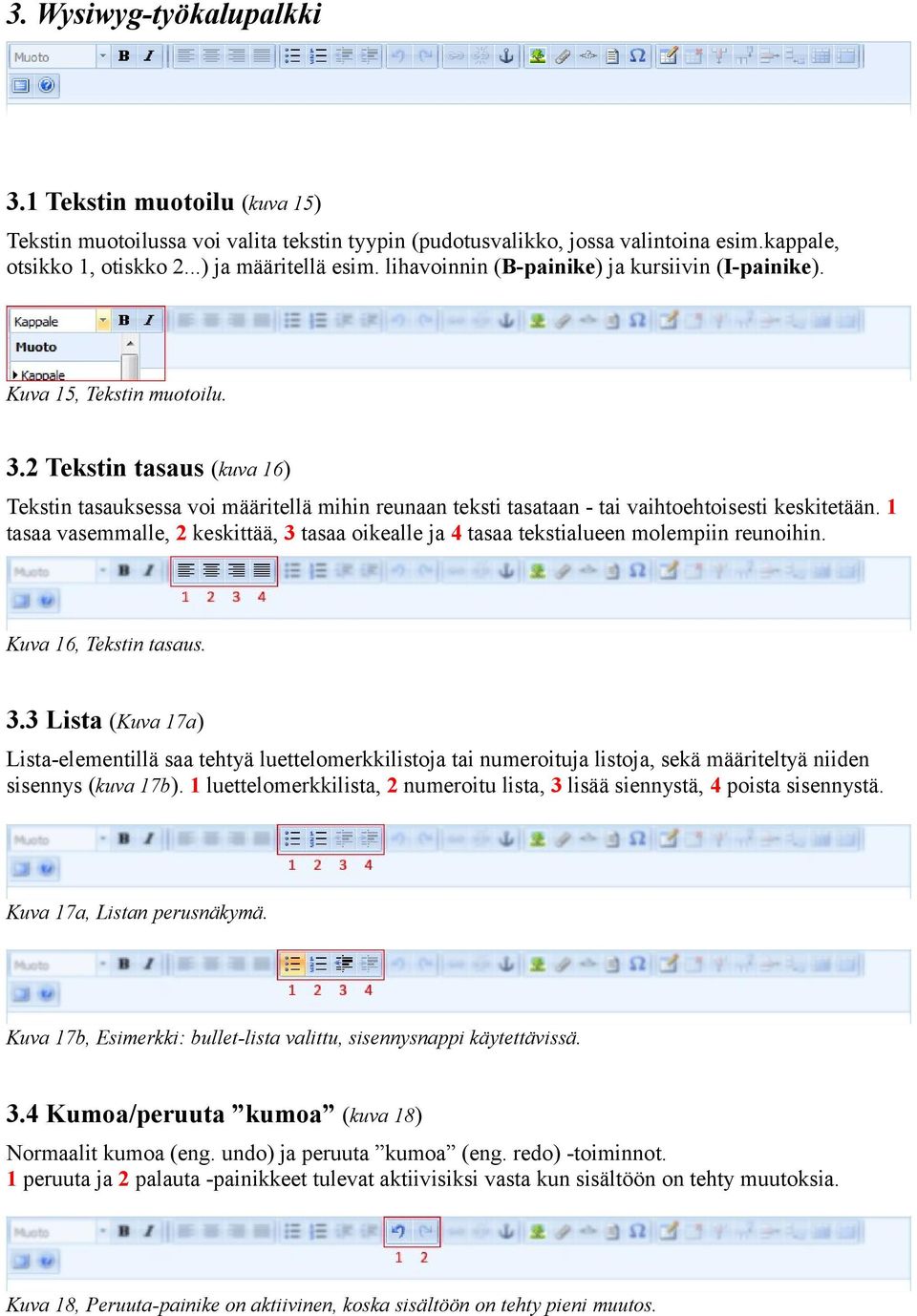 2 Tekstin tasaus (kuva 16) Tekstin tasauksessa voi määritellä mihin reunaan teksti tasataan - tai vaihtoehtoisesti keskitetään.