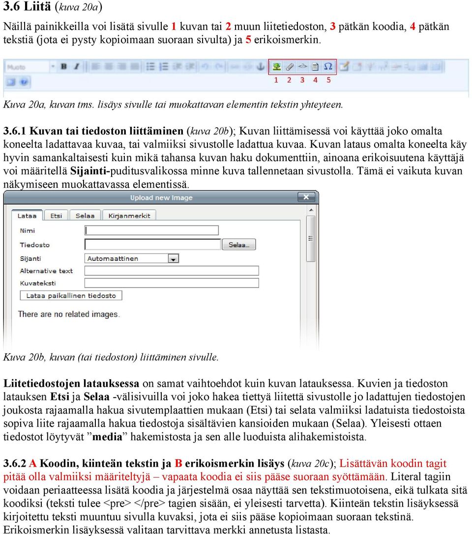 1 Kuvan tai tiedoston liittäminen (kuva 20b); Kuvan liittämisessä voi käyttää joko omalta koneelta ladattavaa kuvaa, tai valmiiksi sivustolle ladattua kuvaa.