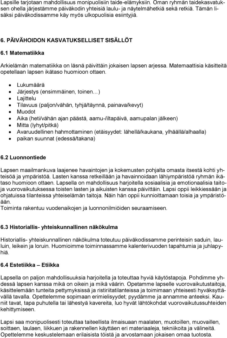 Matemaattisia käsitteitä opetellaan lapsen ikätaso huomioon ottaen.