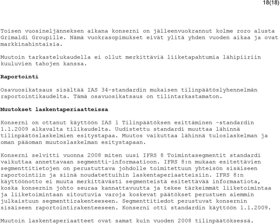 Raportointi Osavuosikatsaus sisältää IAS 34-standardin mukaisen tilinpäätöslyhennelmän raportointikaudelta. Tämä osavuosikatsaus on tilintarkastamaton.