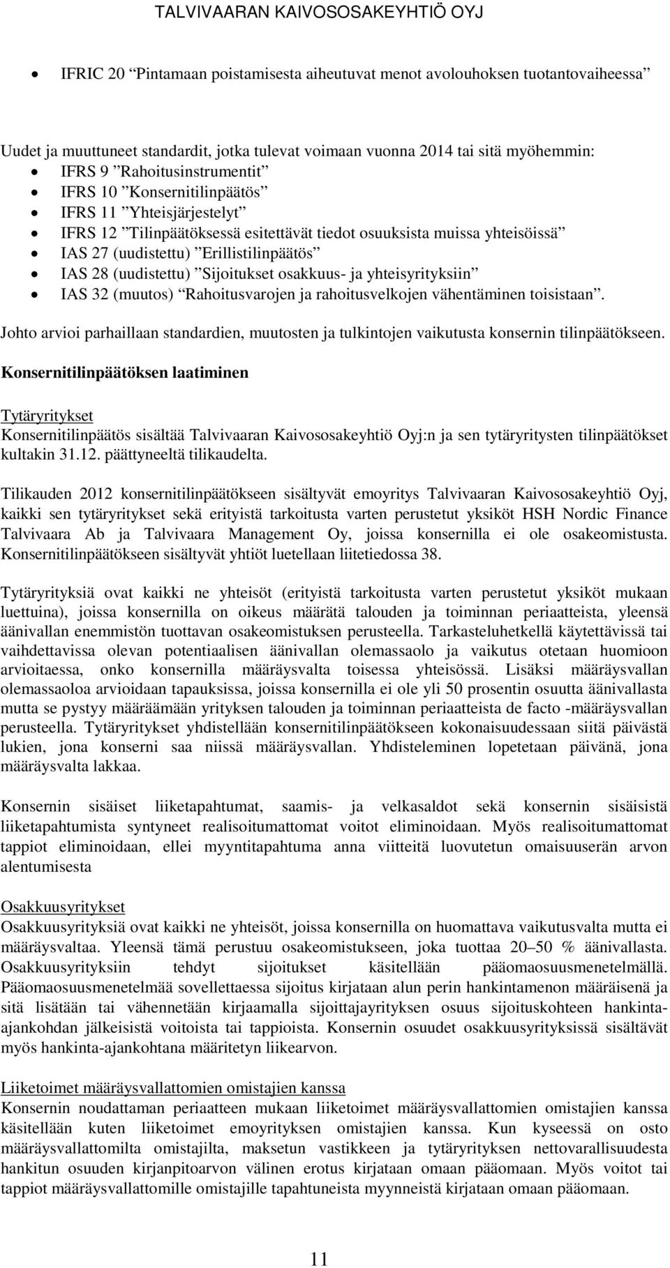 osakkuus- ja yhteisyrityksiin IAS 32 (muutos) Rahoitusvarojen ja rahoitusvelkojen vähentäminen toisistaan.