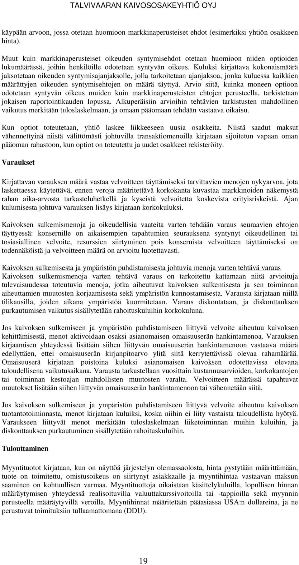 Kuluksi kirjattava kokonaismäärä jaksotetaan oikeuden syntymisajanjaksolle, jolla tarkoitetaan ajanjaksoa, jonka kuluessa kaikkien määrättyjen oikeuden syntymisehtojen on määrä täyttyä.