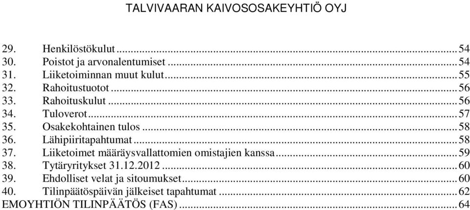 Lähipiiritapahtumat... 58 37. Liiketoimet määräysvallattomien omistajien kanssa... 59 38. Tytäryritykset 31.12.