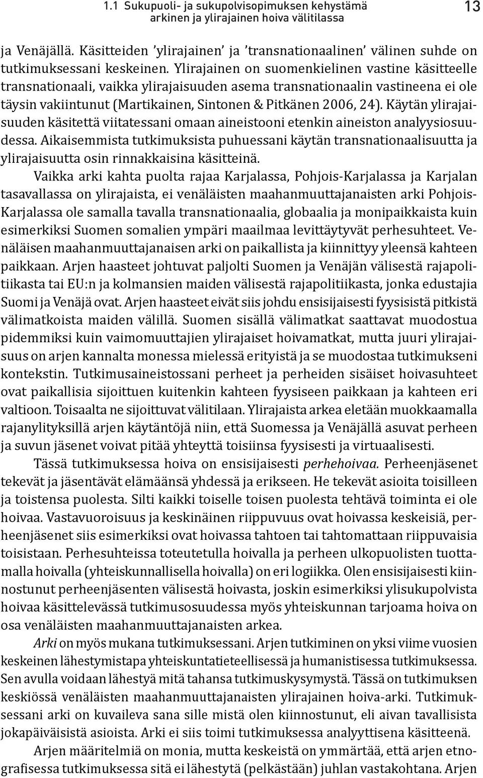 Käytän ylirajaisuuden käsitettä viitatessani omaan aineistooni etenkin aineiston analyysiosuudessa.