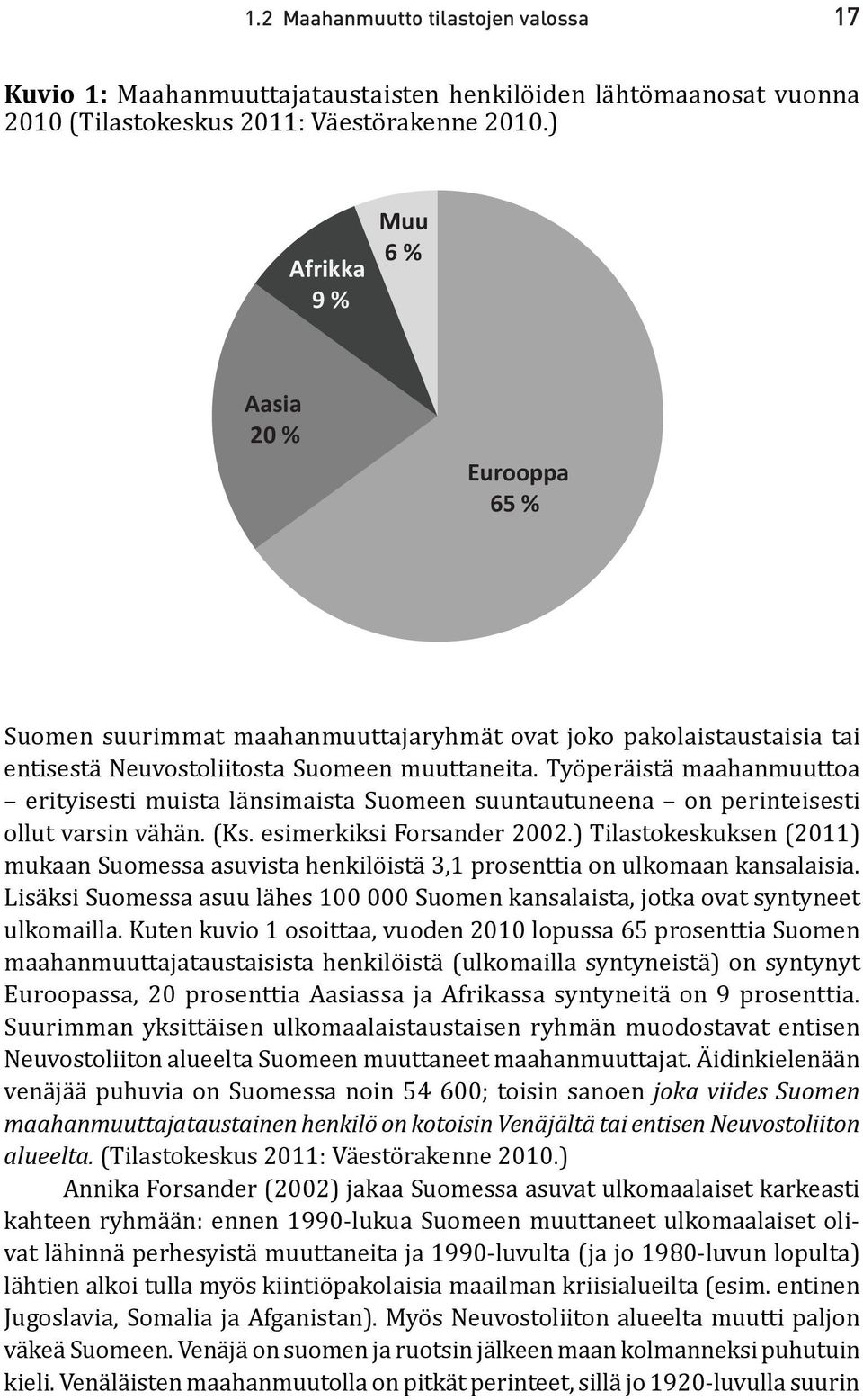 Työperäistä maahanmuuttoa erityisesti muista länsimaista Suomeen suuntautuneena on perinteisesti ollut varsin vähän. (Ks. esimerkiksi Forsander 2002.