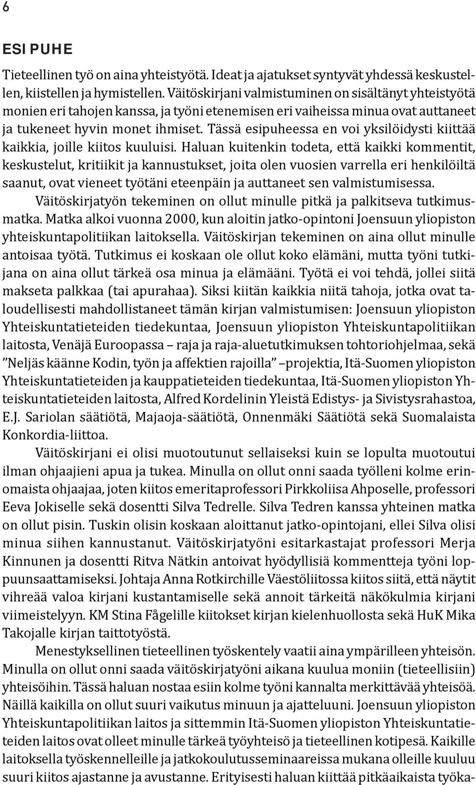 Tässä esipuheessa en voi yksilöidysti kiittää kaikkia, joille kiitos kuuluisi.